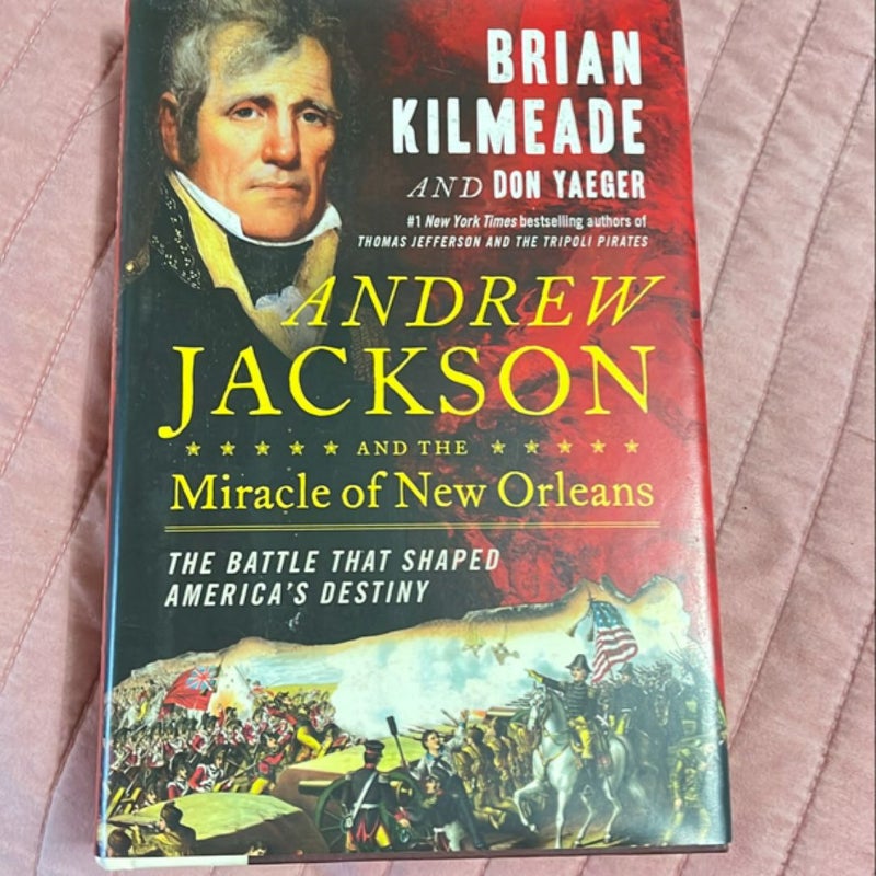 Andrew Jackson and the Miracle of New Orleans