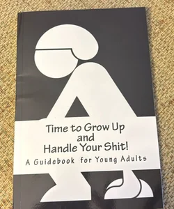 Time to Grow up and Handle Your Shit!