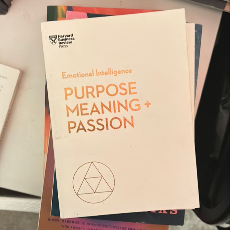 Purpose, Meaning, and Passion (HBR Emotional Intelligence Series)