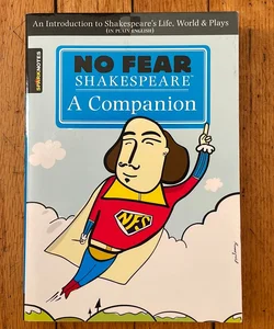 No Fear Shakespeare: a Companion (No Fear Shakespeare)