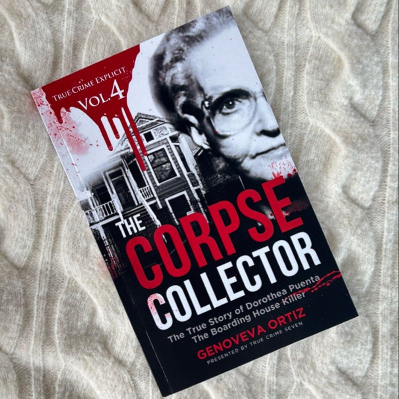 The Corpse Collector: the True Story of Dorothea Puente the Boarding House Killer (True Crime Explicit Vol 4)