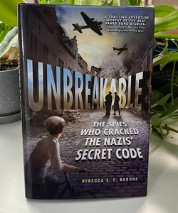 Unbreakable: the Spies Who Cracked the Nazis' Secret Code