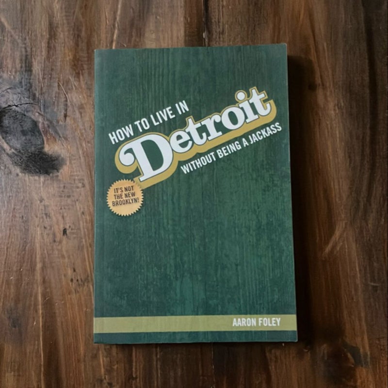 How to Live in Detroit Without Being a Jackass