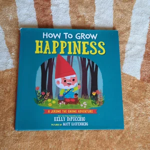 How to Grow Happiness