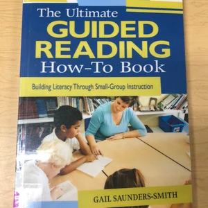 The Ultimate Guided Reading How-To Book