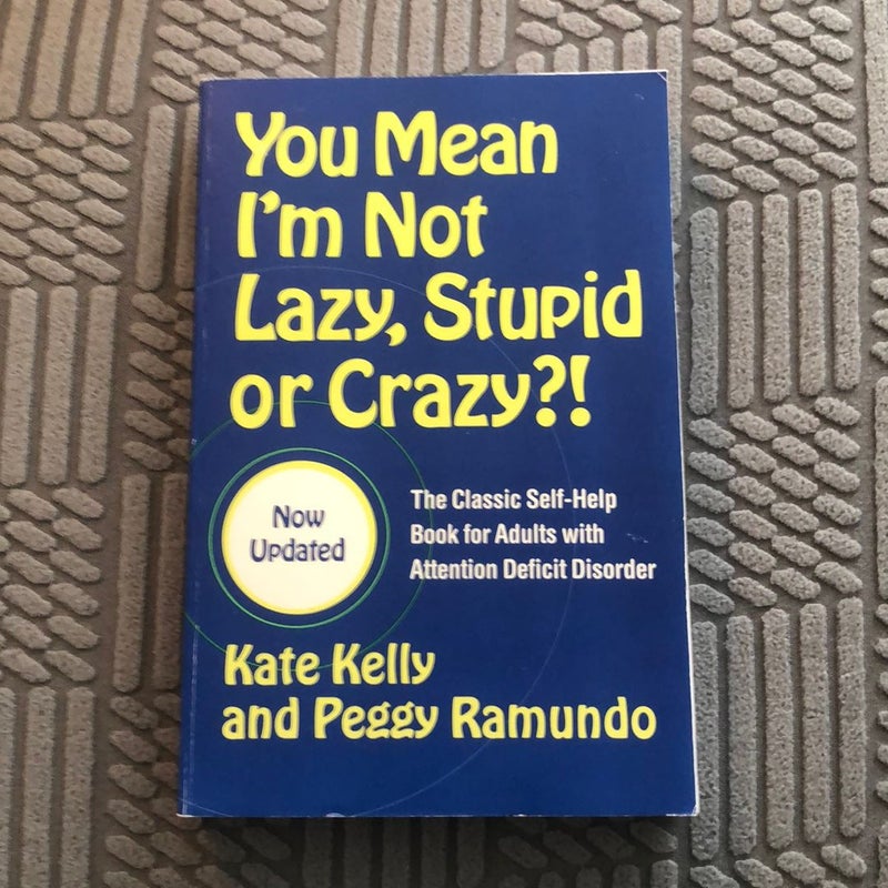 You Mean I'm Not Lazy, Stupid or Crazy?!