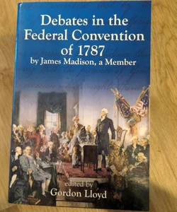 Debates in the Federal Convention Of 1787