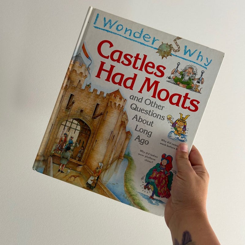 I Wonder Why Castles Had Moats and Other Questions about Long Ago