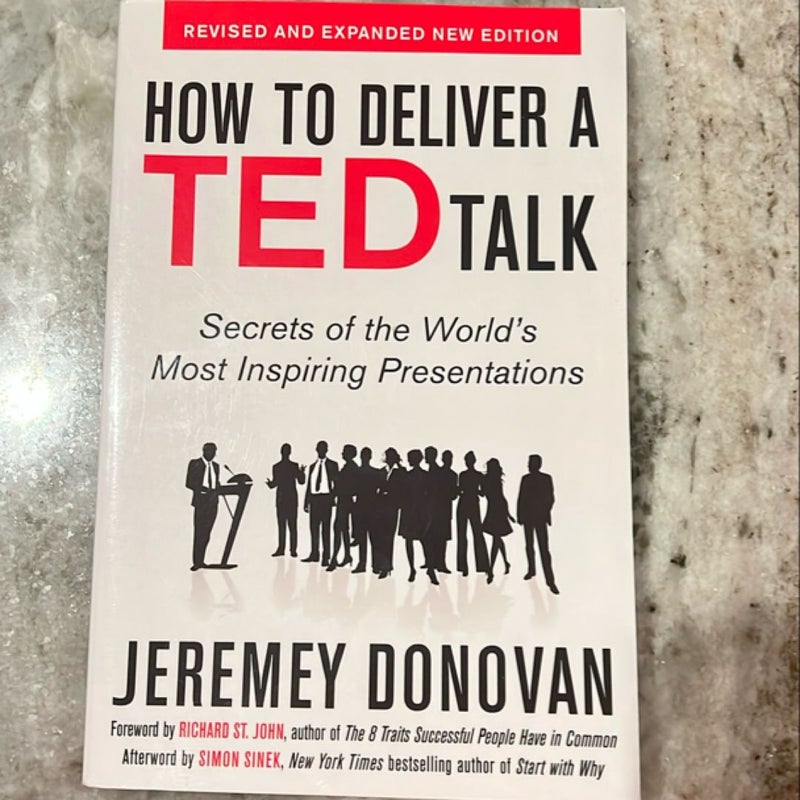 How to Deliver a TED Talk: Secrets of the World's Most Inspiring Presentations, Revised and Expanded New Edition, with a Foreword by Richard St. John and an Afterword by Simon Sinek