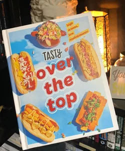 Tasty over the Top Cookbook