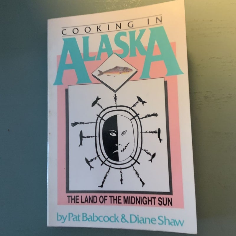 Cooking in Alaska, the Land of the Midnight Sun