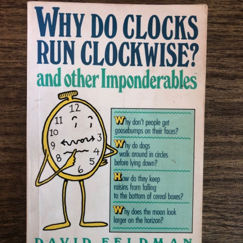 Why Do Clocks Run Clockwise? and Other Imponderables