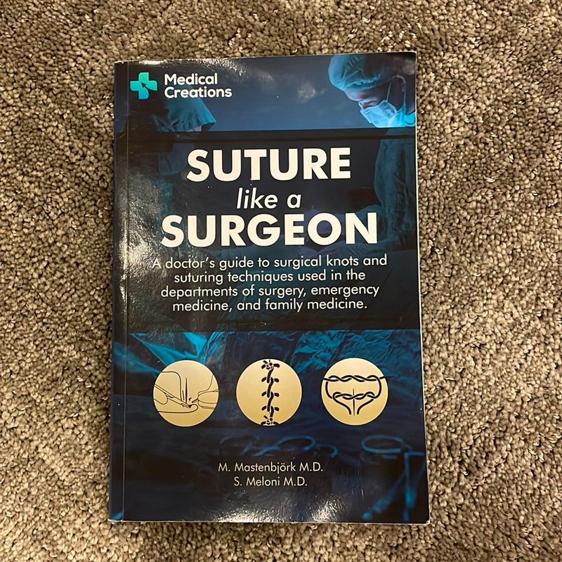 Suture Like a Surgeon: a Doctor's Guide to Surgical Knots and Suturing ...