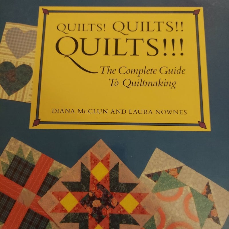 Quilts! Quilts!! Quilts!!! The Complete Guide to Quiltmaking by Diana McClun and Laura Nownes