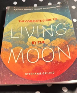 The complete guide to living by the moon