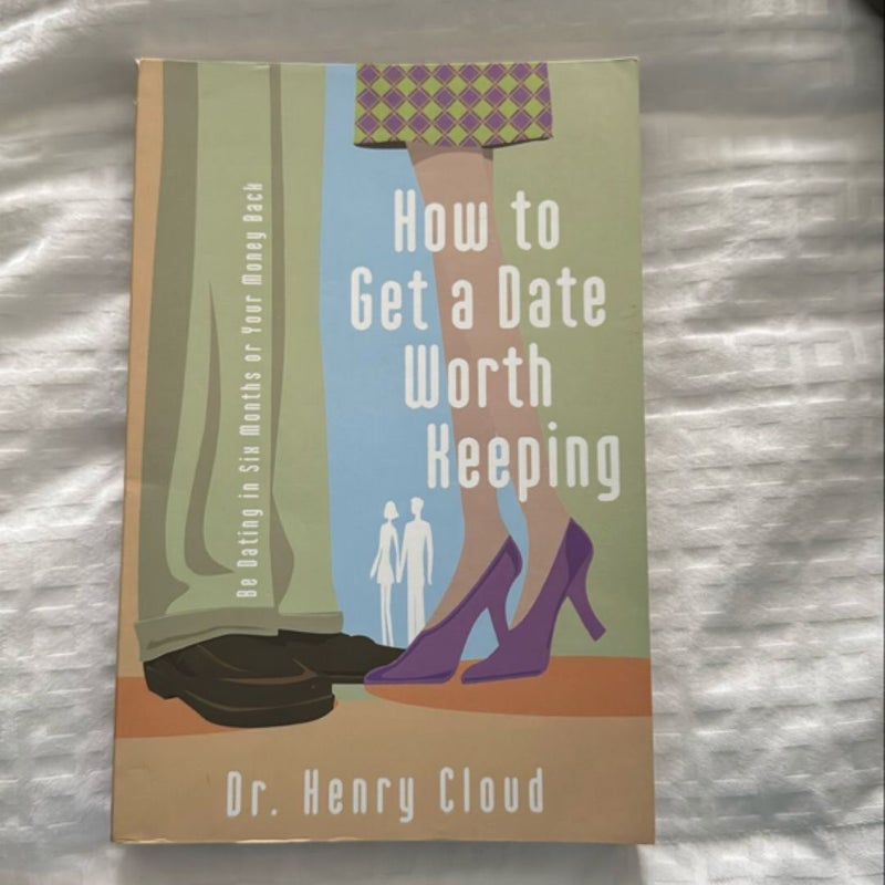 How to Get a Date Worth Keeping