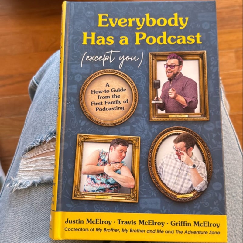 Everybody Has a Podcast (Except You)