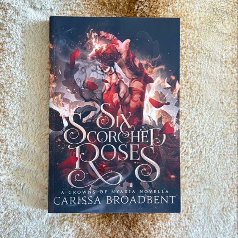 Six Scorched Roses *Indie Version* *OUT OF PRINT* by Carissa