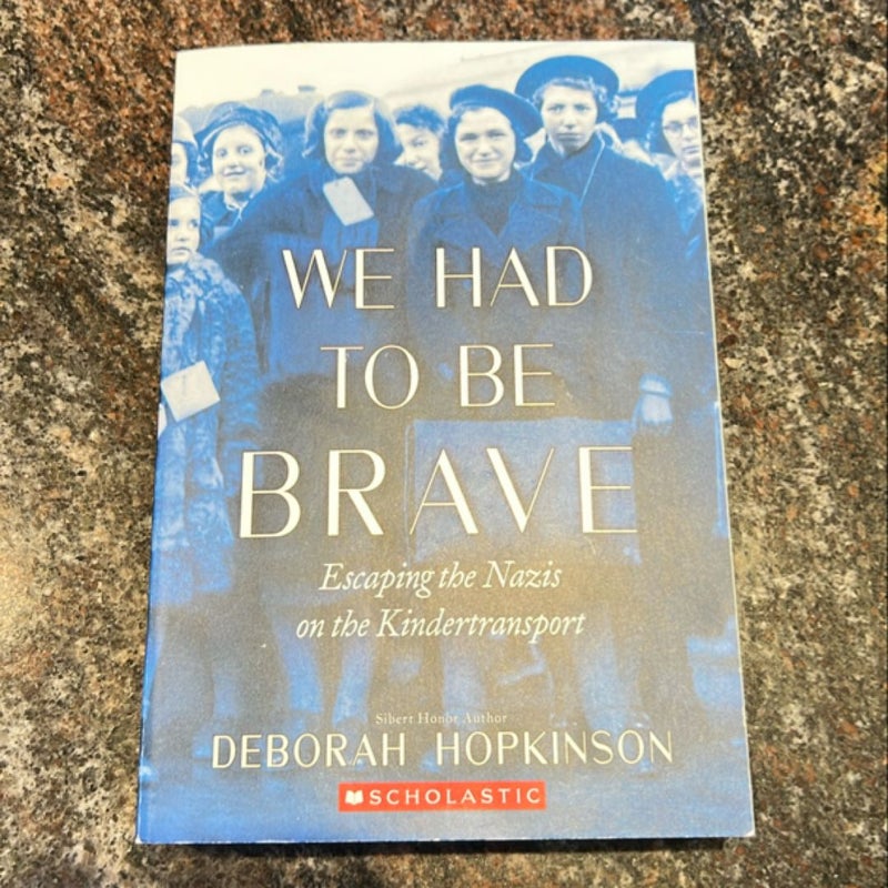 We Had to Be Brave: Escaping the Nazis on the Kindertransport (Scholastic Focus)