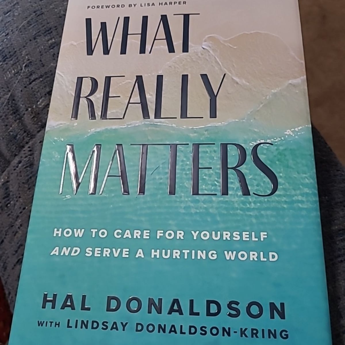 What Really Matters - How to Care for Yourself and Serve a Hurting ...