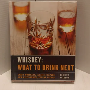 Whiskey: What to Drink Next