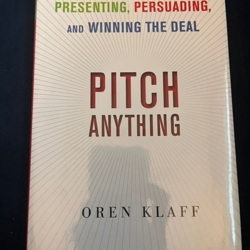 Pitch Anything: an Innovative Method for Presenting, Persuading, and Winning the Deal