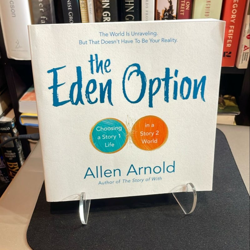 The Eden Option: Choosing a Story 1 Life in a Story 2 World