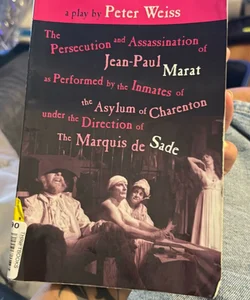 The Persecution and Assassination of Jean-Paul Marat As Performed by the Inmates of the Asylum of Charenton under the Direction of the Marquis de Sade