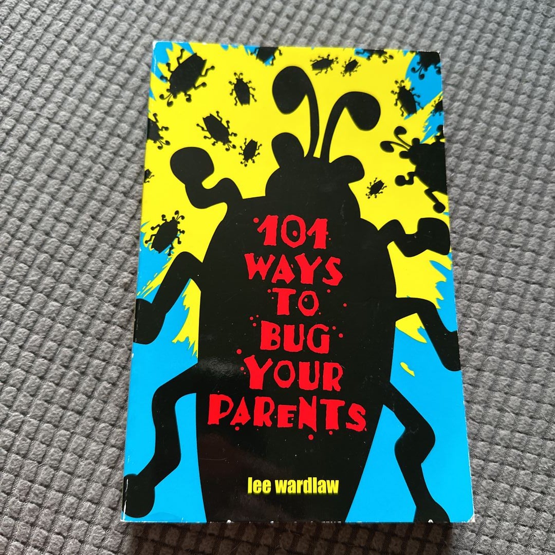 101 Ways to Bug Your Parents