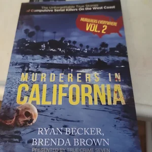 Murderers in California: the Unforgettable True Stories of Compulsive Serial Killers on the West Coast