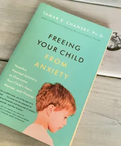 Freeing Your Child from Anxiety