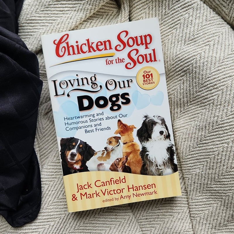 Chicken Soup for the Soul: Loving Our Dogs