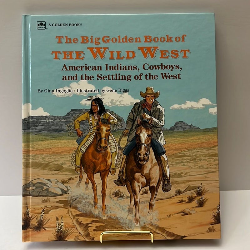 The Big Golden Book of the Wild West: American Indians, Cowboys and the Settling of the West