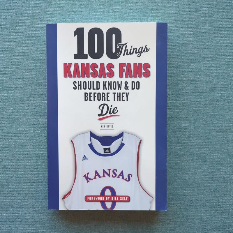 100 Things Kansas Fans Should Know and Do Before They Die