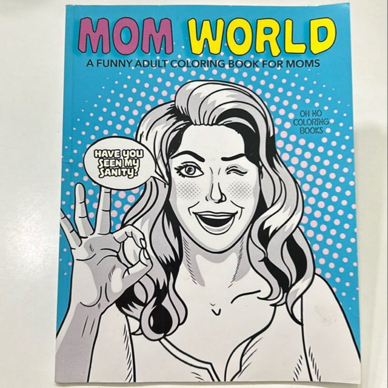 Mom World: a Funny Adult Coloring Book