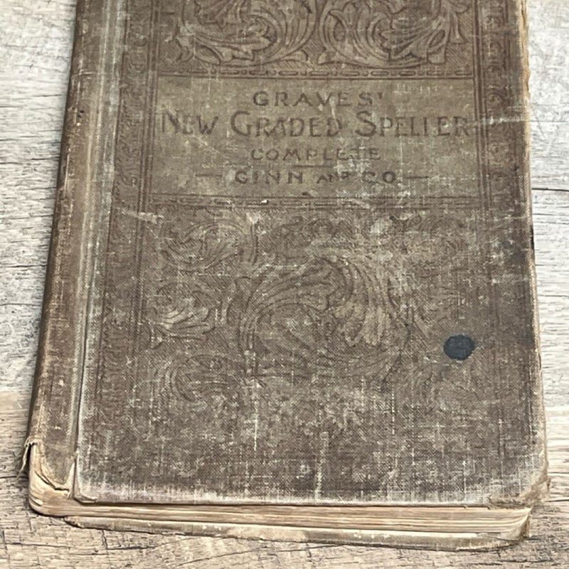 1890 Graves New Graded Speller Complete by Joseph A Graves PhD by Ginn & Company