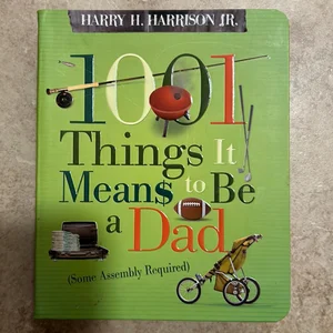 1001 Things It Means to Be a Dad
