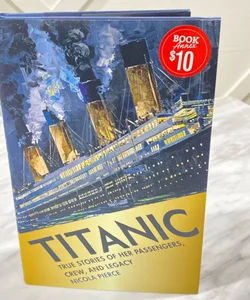 Titanic True Stories of Her Passengers, Crew, and Legacy