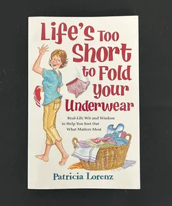 Life’s Too Short to Fold your Underwear