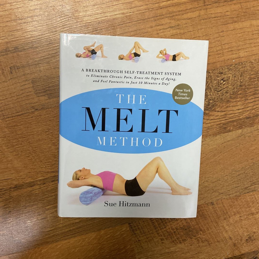 The MELT Method: A Breakthrough Self-Treatment System to Eliminate