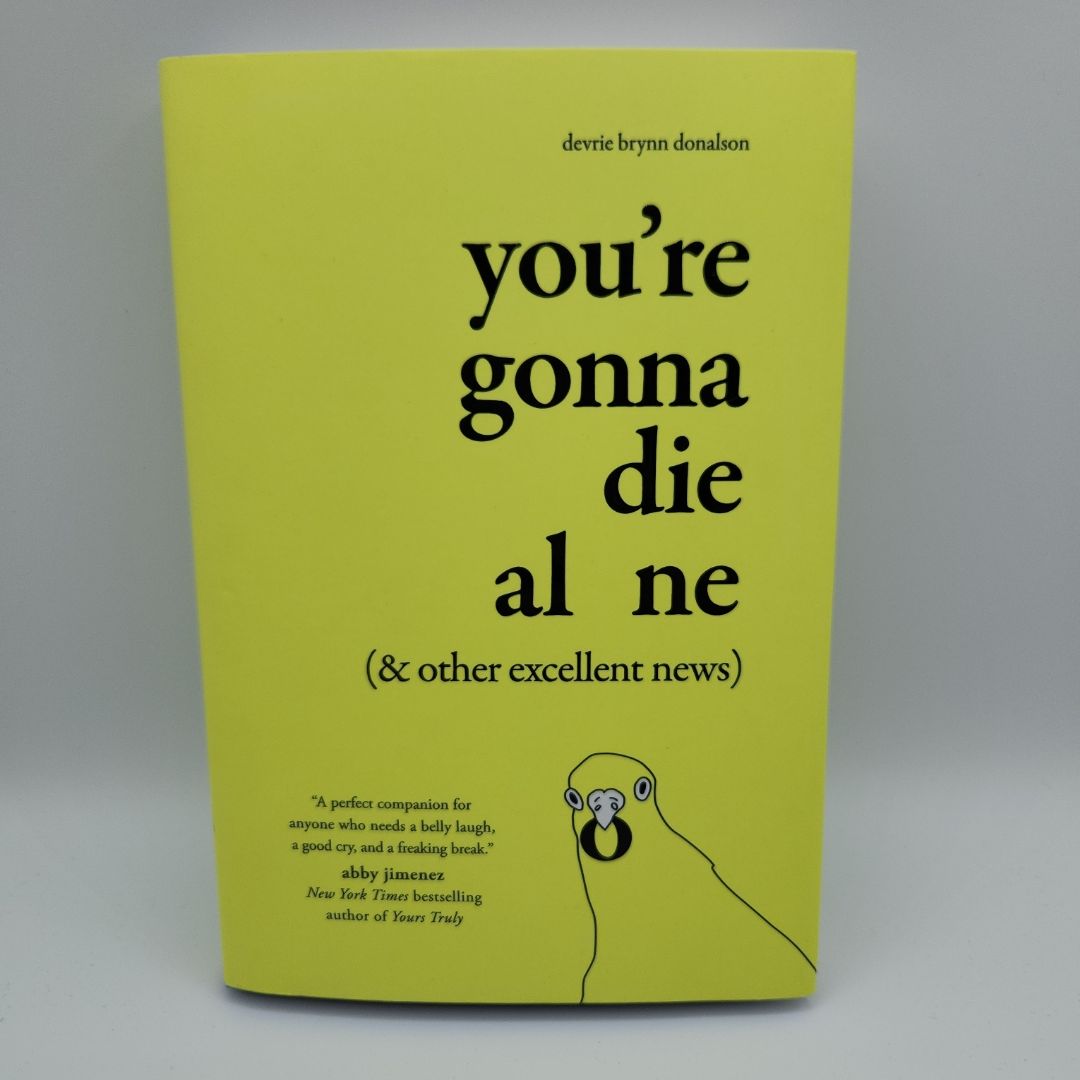 You're Gonna Die Alone (& Other Excellent News)