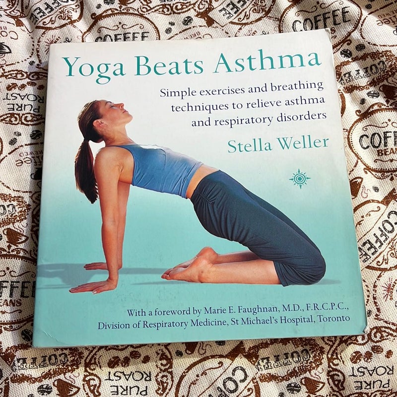 Yoga Beats Asthma: Simple Exercises and Breathing Techniques to Relieve Asthma and Respiratory Disorders