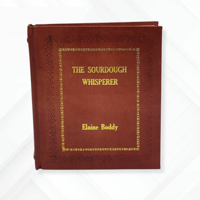 Sourdough Whisperer by Elaine Boddy Leather-Bound Edition