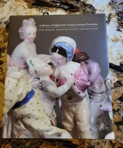 A History of Eighteenth-Century German Porcelain - The Warda Stevens Stout Collection