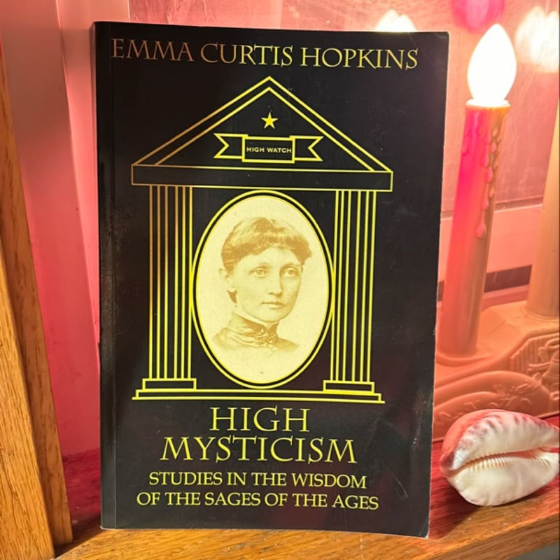 High Mysticism Studies in the Wisdom of the Sages of the Ages