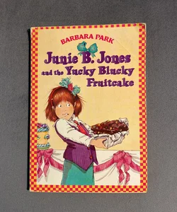 Junie B. Jones and the Yucky Blucky Fruitcake