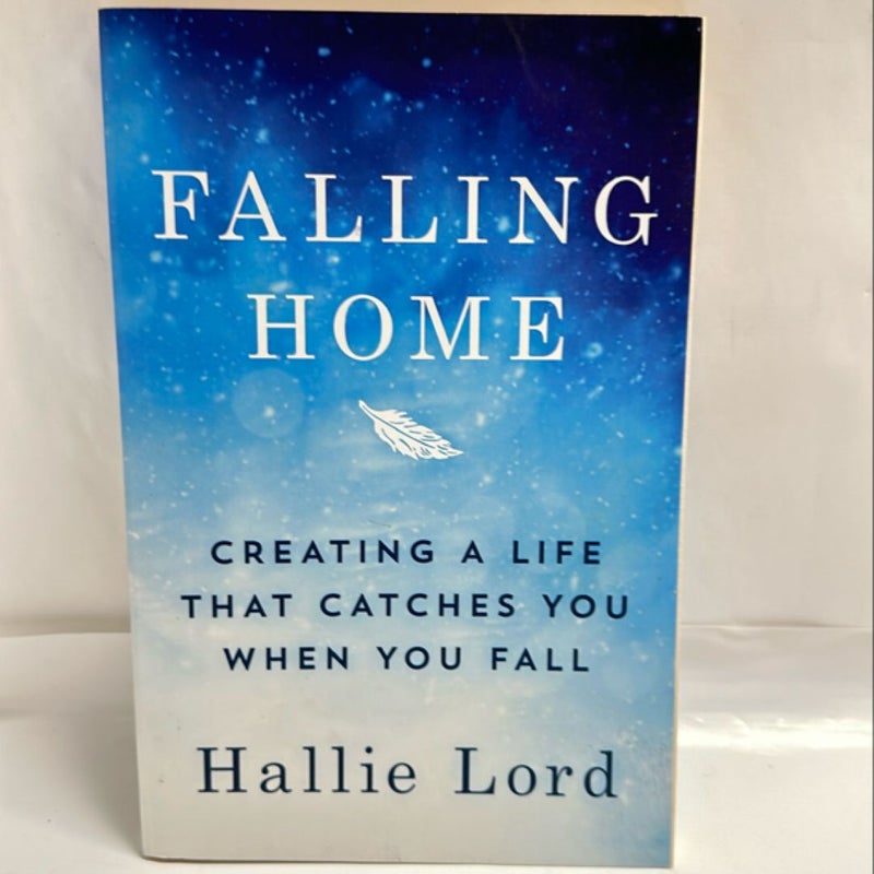 Falling Home: Creating a Life That Catches You When You Fall