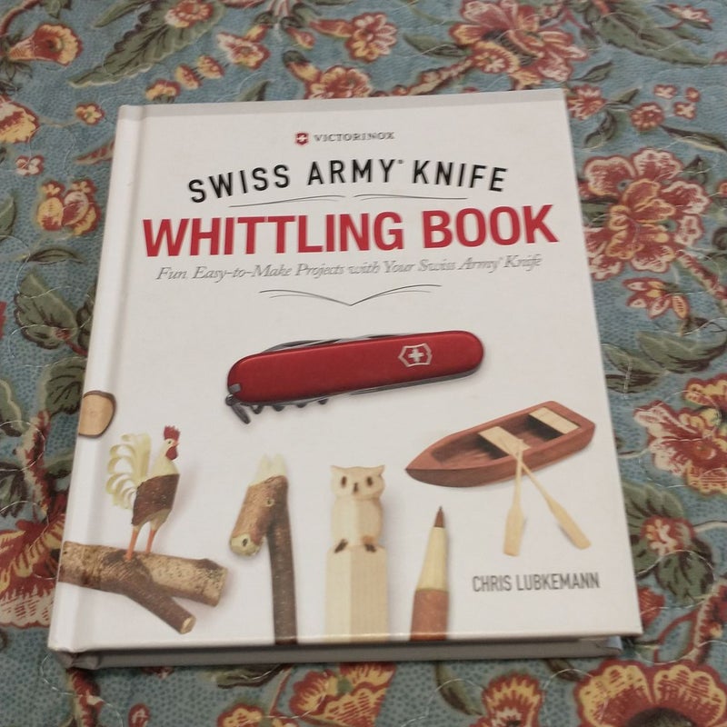 Victorinox Swiss Army Knife Whittling Book, Gift Edition by Chris  Lubkemann, Hardcover