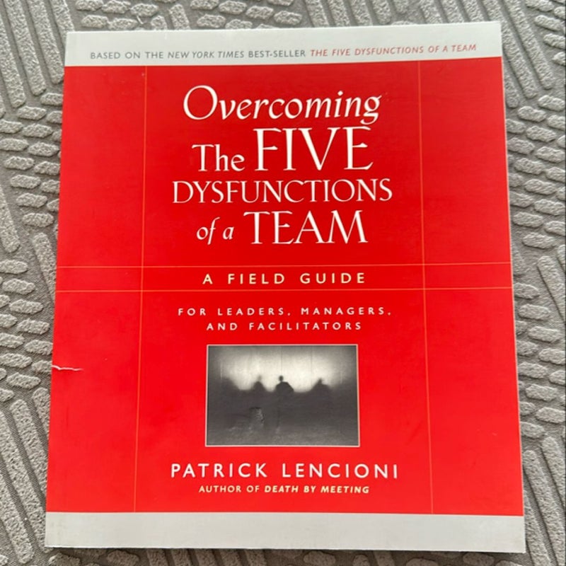 Overcoming the Five Dysfunctions of a Team