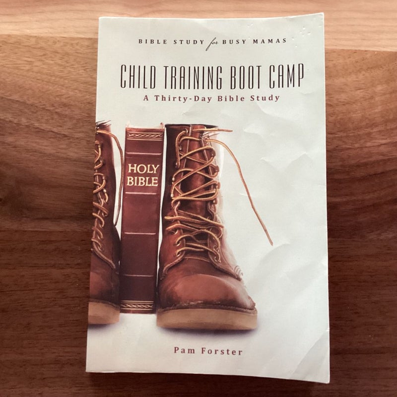 Child Training Boot Camp: A Thirty-Day Bible Study